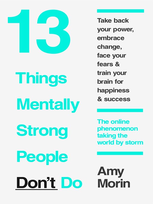 Title details for 13 Things Mentally Strong People Don't Do by Amy Morin - Available